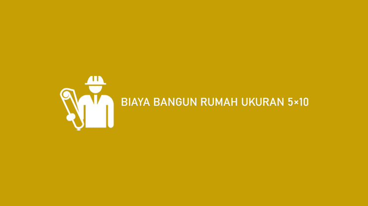 Biaya Bangun Rumah Ukuran 5x10 1