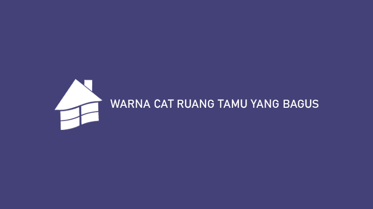 Warna Cat Ruang Tamu yang Bagus