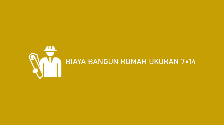 Biaya Bangun Rumah Ukuran 7x14 1