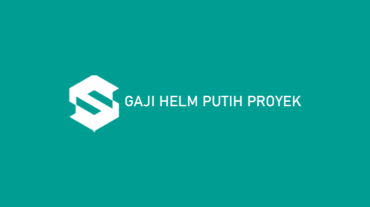 Gaji Helm Putih Proyek