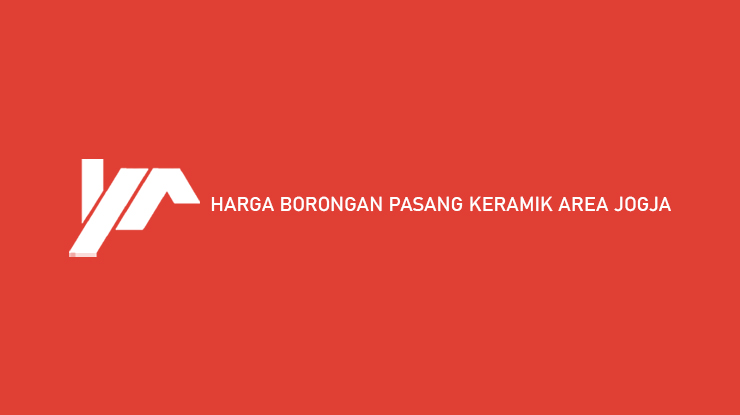 Harga Borongan Pasang Keramik Area Jogja