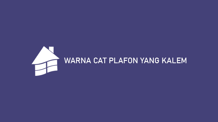 Warna Cat Plafon yang Kalem