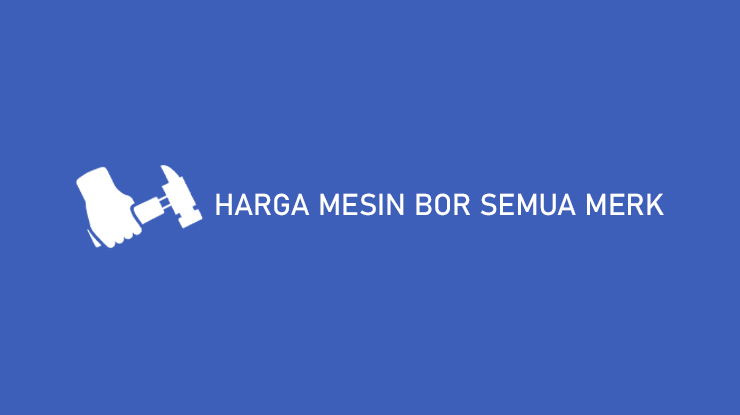 Harga Mesin Bor Semua Merk Murah Terbaik