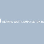 Berapa Watt Lampu Untuk Ruangan