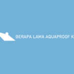 Berapa Lama Aquaproof Kering