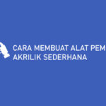 Cara Membuat Alat Pemotong Akrilik Sederhana