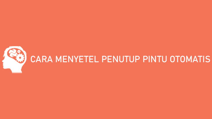 Cara Menyetel Penutup Pintu Otomatis