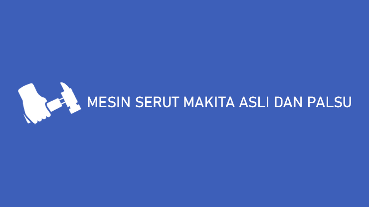 Mesin Serut Makita Asli dan Palsu