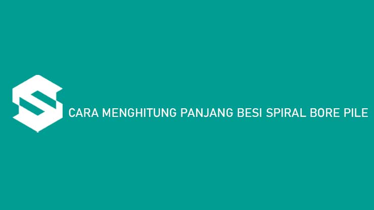 cara menghitung panjang besi spiral bore pile