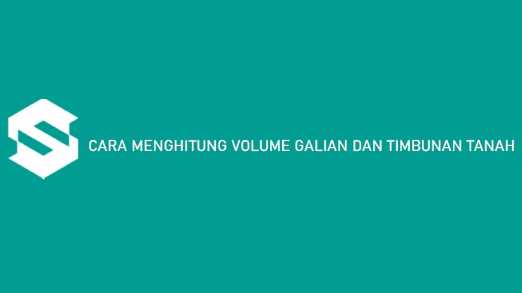 cara menghitung volume galian dan timbunan tanah