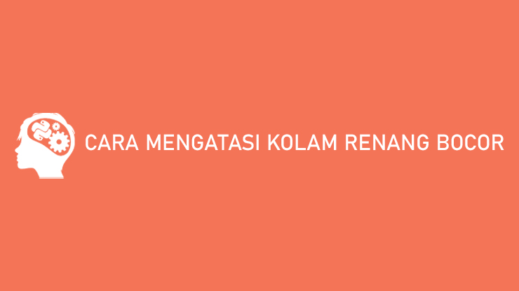 Cara Mengatasi Kolam Renang Bocor Keramik & Plastik