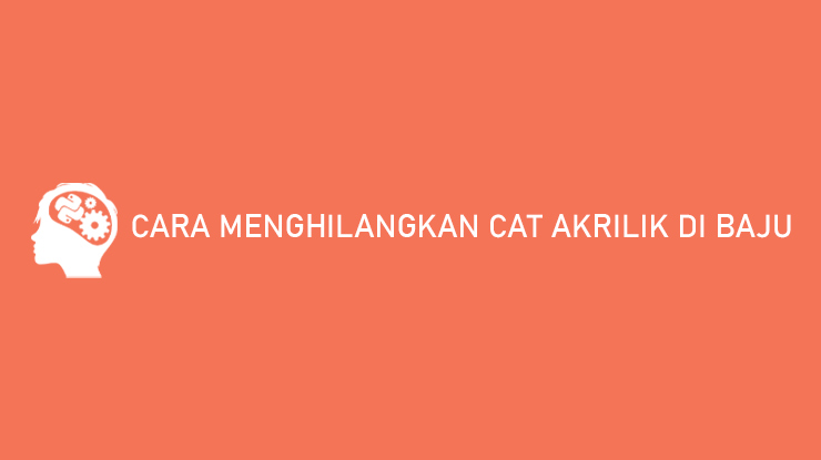 Cara Menghilangkan Cat Akrilik di Baju