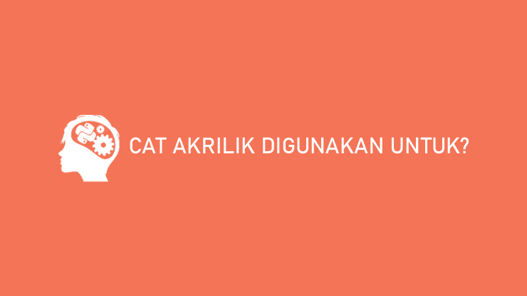 Cat Akrilik Digunakan Untuk