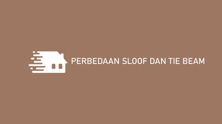 Perbedaan Sloof dan Tie Beam