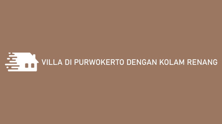 Villa di Purwokerto Dengan Kolam Renang Harganya Murah