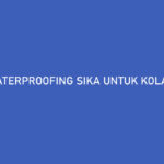 Waterproofing Sika Untuk Kolam Renang Harga & Takaran